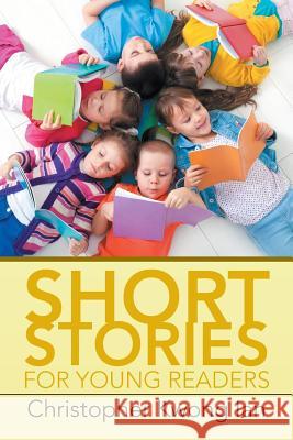 Short Stories for Young Readers Christopher Kwong Ian 9781482823752 Authorsolutions (Partridge Singapore) - książka