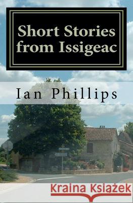 Short Stories from Issigeac Ian Phillip 9780956275714 Ian Phillips - książka