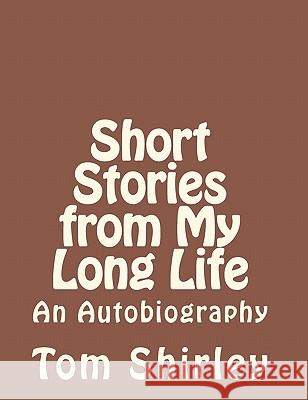 Short Stories from My Long Life: an Autobiography Shirley, Tom 9780615461267 Tom Shirley - książka