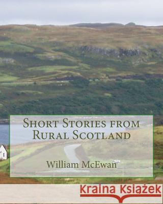 Short Stories from Rural Scotland William McEwan 9781481021951 Createspace - książka