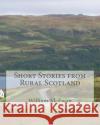 Short Stories from Rural Scotland William McEwan 9781481021951 Createspace