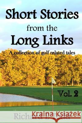 Short Stories from the Long Links: A Collection of Golf Related Tales Richard E. Todd 9781543185546 Createspace Independent Publishing Platform - książka