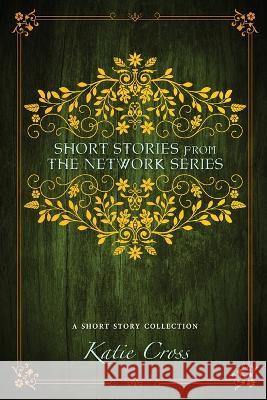 Short Stories from the Network Series Katie Cross 9781946508669 Kcw - książka