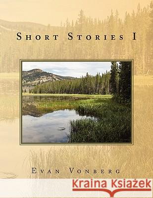 Short Stories I Evan Vonberg 9781450024198 Xlibris - książka
