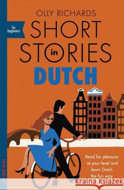 Short Stories in Dutch for Beginners: Read for pleasure at your level, expand your vocabulary and learn Dutch the fun way! Olly Richards 9781529302868 John Murray Press - książka