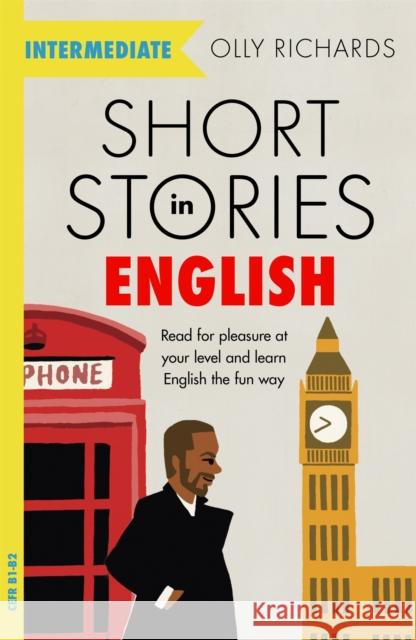 Short Stories in English  for Intermediate Learners: Read for pleasure at your level, expand your vocabulary and learn English the fun way! Olly Richards 9781529361568 John Murray Press - książka