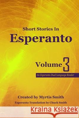 Short Stories in Esperanto: An Esperanto Dual Language Reader Chuck Smith Myrtis Smith 9781966060048 Kylan Verde Books LLC - książka