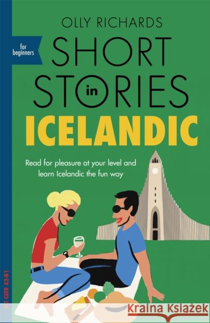 Short Stories in Icelandic for Beginners: Read for pleasure at your level, expand your vocabulary and learn Icelandic the fun way! Olly Richards 9781529302998 Teach Yourself - książka