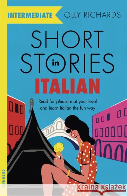 Short Stories in Italian  for Intermediate Learners: Read for pleasure at your level, expand your vocabulary and learn Italian the fun way! Olly Richards 9781529361445 John Murray Press - książka