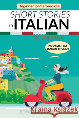 Short Stories in Italian for Beginners: Italian-English Parallel Text, Beginner to Intermediate Mancini, Leonardo 9798732356052 Independently published - książka