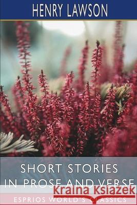 Short Stories in Prose and Verse (Esprios Classics) Henry Lawson 9781006110672 Blurb - książka