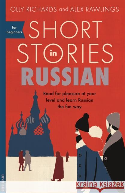 Short Stories in Russian for Beginners: Read for pleasure at your level, expand your vocabulary and learn Russian the fun way! Alex Rawlings 9781473683495 John Murray Press - książka