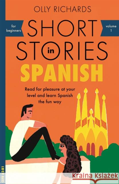 Short Stories in Spanish for Beginners: Read for pleasure at your level, expand your vocabulary and learn Spanish the fun way! Olly Richards 9781473683259 John Murray Press - książka