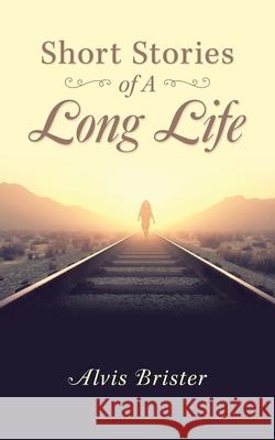 Short Stories of a Long Life Alvis Brister 9781728363042 Authorhouse - książka