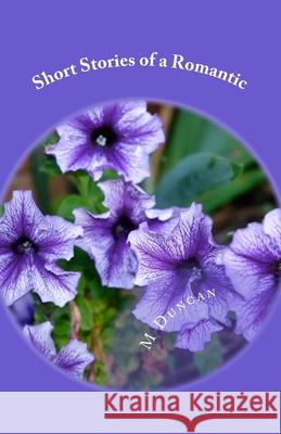 Short Stories of a Romantic M. Duncan 9781548787769 Createspace Independent Publishing Platform - książka