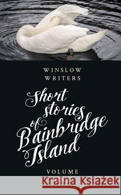 Short Stories of Bainbridge Island: Volume One Writers, Winslow 9780368157325 Blurb - książka