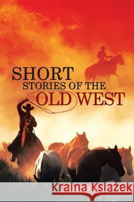 Short Stories of the Old West Walter a. Abbott 9781514424506 Xlibris - książka