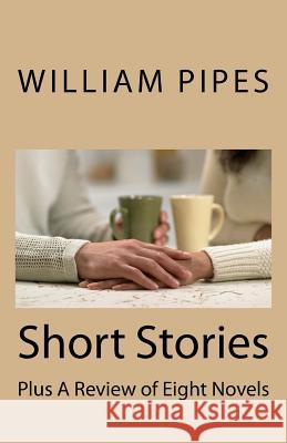 Short Stories: Plus A Review of Eight Novels Pipes, William Roy 9781976020858 Createspace Independent Publishing Platform - książka