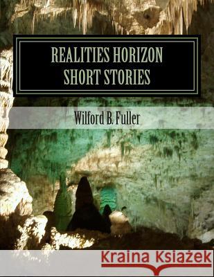 Short Stories: Realities Horizon MR Wilford Fuller B 9781497330528 Createspace - książka