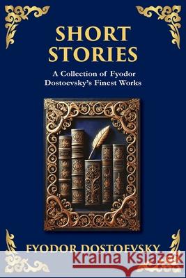 Short Stories: The Dark Corners of the Human Soul Fyodor Dostoevsky Tim Zengerink 9781804219119 Library of Alexandria - książka