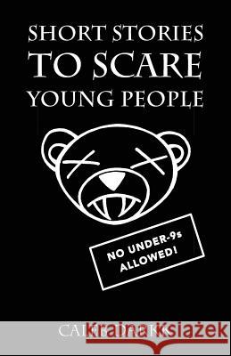 Short Stories To Scare Young People: A Collection Of Creepy & Chilling Tales For Children Darkk, Caleb 9781981432325 Createspace Independent Publishing Platform - książka