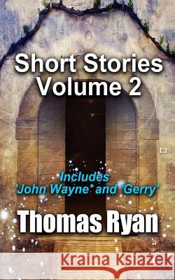 Short Stories Volume 2: Incudes 'John Wayne' and 'Gerry' Thomas Ryan 9780473318017 Far and Wide Publishing - książka