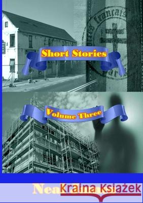 Short Stories Volume Three Neal James 9780244918637 Lulu.com - książka