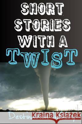 Short Stories With A Twist Destination Infinity 9781523705917 Createspace Independent Publishing Platform - książka