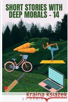 Short Stories with Deep Morals - 14 Aamir P 9798839359987 Independently Published - książka