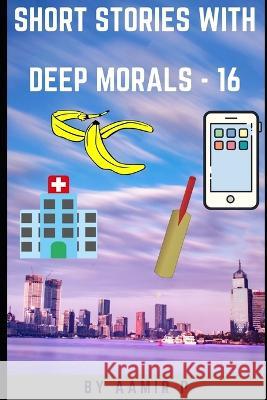 Short Stories with Deep Morals - 16 Aamir P   9798831178340 Independently Published - książka
