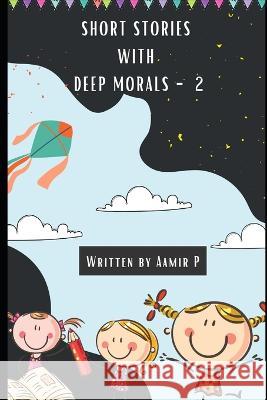 Short Stories with Deep Morals - 2 Aamir P, Shweta Laha 9798841104414 Independently Published - książka