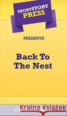 Short Story Press Presents Back To The Nest Carolyn O'Hearn 9781648912450 Hot Methods, Inc. - książka