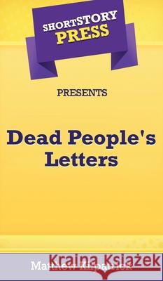 Short Story Press Presents Dead People's Letters Matthew Kilpatrick 9781648910852 Hot Methods, Inc. - książka