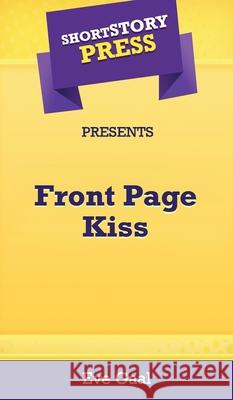 Short Story Press Presents Front Page Kiss Eve Gaal 9781648910890 Hot Methods, Inc. - książka