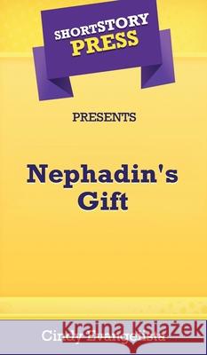 Short Story Press Presents Nephadin's Gift Cindy Evangelista 9781648911514 Hot Methods, Inc. - książka