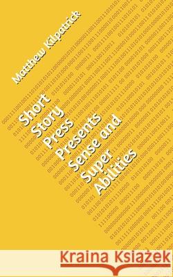Short Story Press Presents Sense and Super Abilities Matthew Kilpatrick 9781648910609 Hot Methods - książka