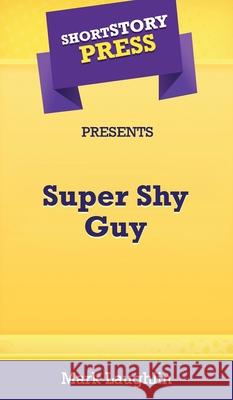 Short Story Press Presents Super Shy Guy Mark Laughlin 9781648910470 Hot Methods, Inc. - książka