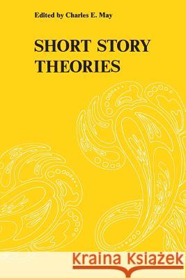 Short Story Theories Charles E. May 9780821402214 Ohio University Press - książka