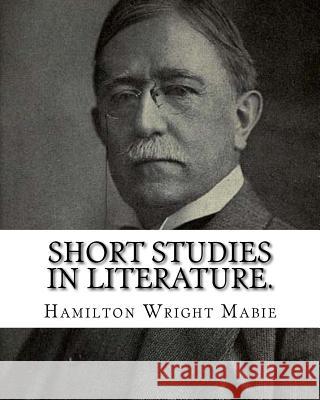 Short studies in literature. By: Hamilton Wright Mabie: Literature Mabie, Hamilton Wright 9781539565215 Createspace Independent Publishing Platform - książka