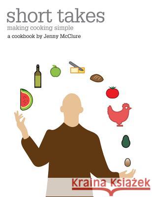 Short takes: making cooking simple McClure, Jenny 9780473341985 McClure Publishers Ltd - książka