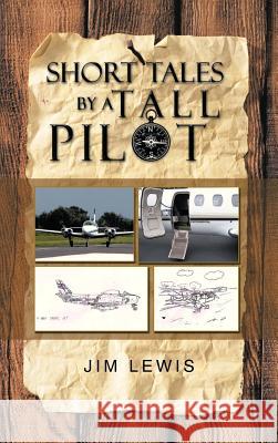 Short Tales by a Tall Pilot Jim Lewis 9781475969894 iUniverse.com - książka