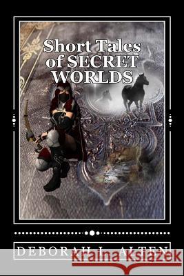 Short Tales of Secret Worlds Deborah L. Alten 9780692495056 Alten Ink - książka
