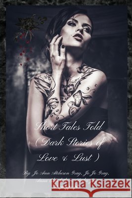 Short Tales Told (Dark Stories of Love & Lust) Jo Ann Atcheson Gray, Jo Jo Gray, Anna Elizabeth Sasha Joy 9798330337033 Jo Ann Gray - książka