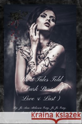 Short Tales Told (Dark Stories of Love & Lust) Jo Ann Atcheson Gray, Jo Jo Gray, Anna Elizabeth Sasha Joy 9798330337828 Jo Ann Gray - książka