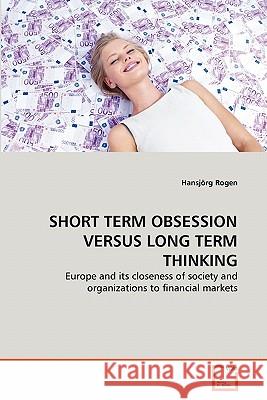 Short Term Obsession Versus Long Term Thinking Hansj Rg Rogen 9783639359138 VDM Verlag - książka