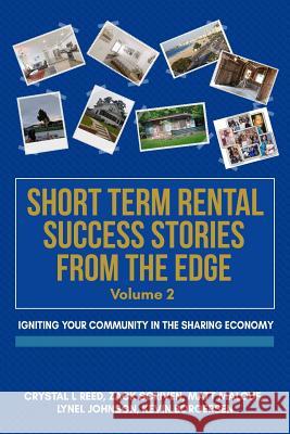 Short Term Rental Success Stories from the Edge, Vol. 2: Igniting Your Community in the Sharing Economy Crystal L. Reed Zack Scriven Lynel Johnson 9781719825665 Independently Published - książka