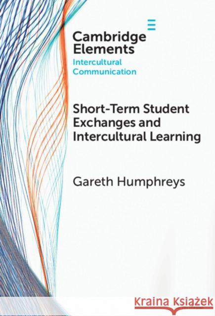 Short-Term Student Exchanges and Intercultural Learning Gareth (Sojo International Learning Center, Sojo University, Japan) Humphreys 9781009462594 Cambridge University Press - książka