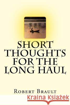 Short Thoughts for the Long Haul: Trade Edition Robert Brault 9781548472818 Createspace Independent Publishing Platform - książka