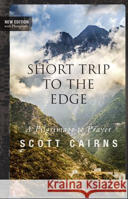 Short Trip to the Edge: A Pilgrimage to Prayer (New Edition) Scott Cairns 9781612617329 Paraclete Press (MA) - książka