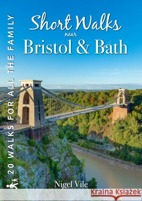 Short Walks near Bristol & Bath: 20 Circular Walks for all the Family Nigel Vile 9781846744327 Countryside Books - książka